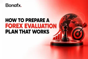 How to Prepare a Forex Evaluation Plan That Works